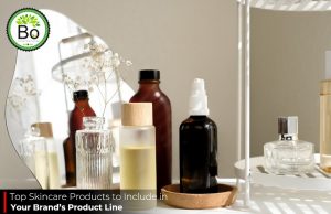 Top Skincare Products to Include in Your Brand’s Product Line
