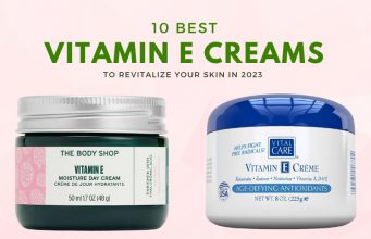 10 Best Vitamin E Creams To Revitalize Your Skin In 2025